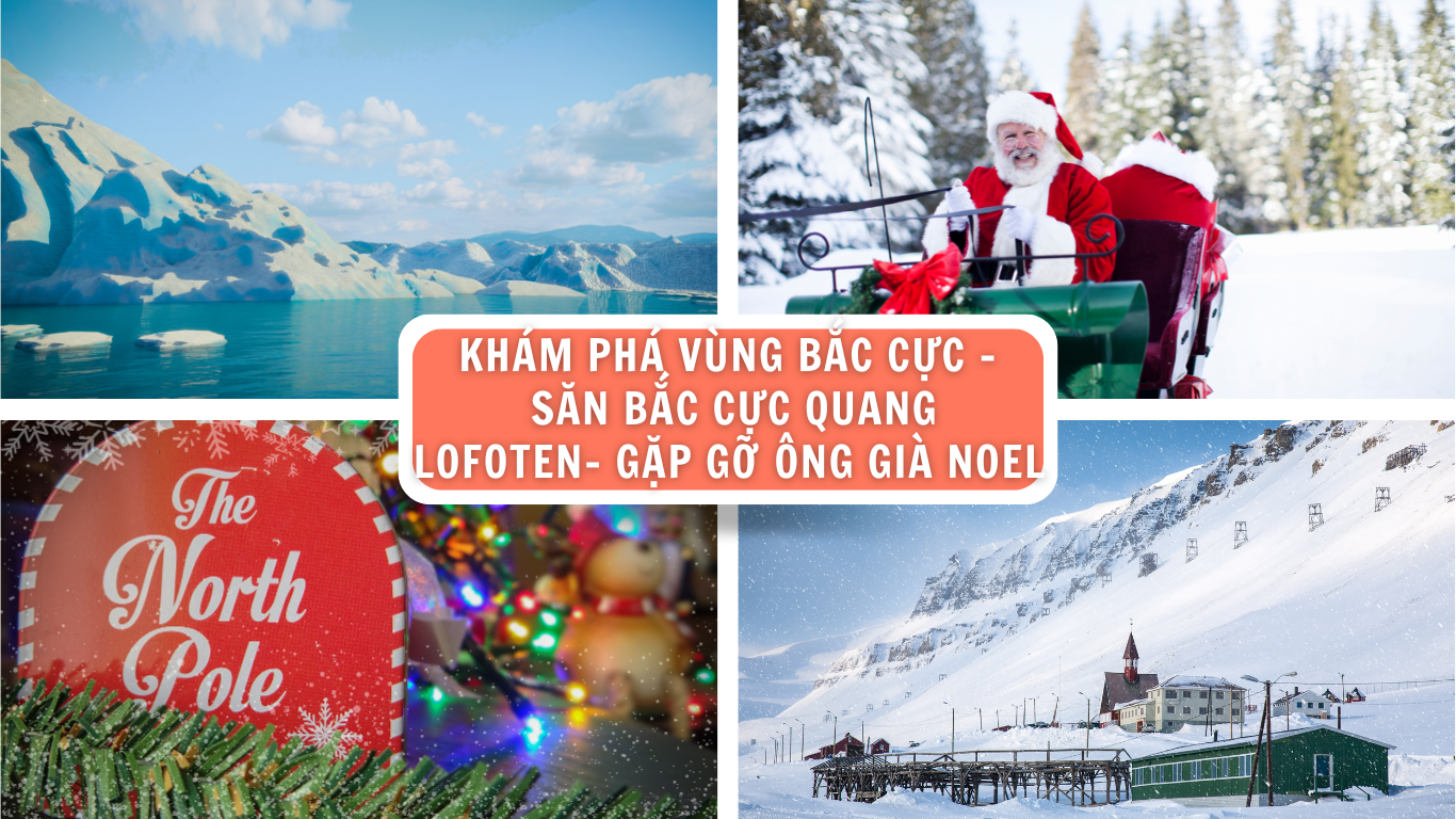 KHÁM PHÁ VÙNG BẮC CỰC – SĂN BẮC CỰC QUANG LOFOTEN – GẶP GỠ ÔNG GIÀ NOEL 