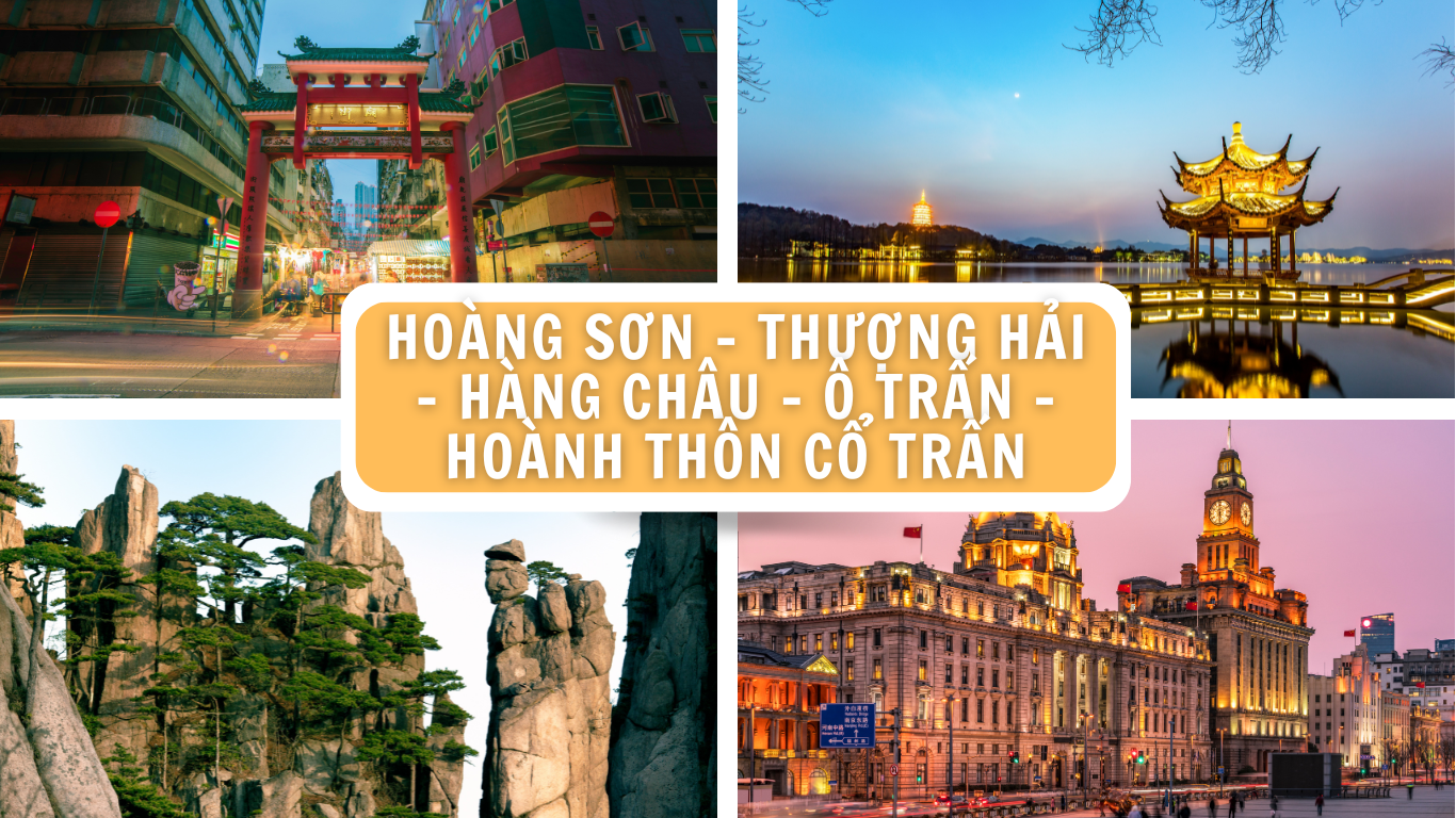 TOUR HOÀNG SƠN - THƯỢNG HẢI – HÀNG CHÂU – Ô TRẤN - HOÀNH THÔN CỔ TRẤN