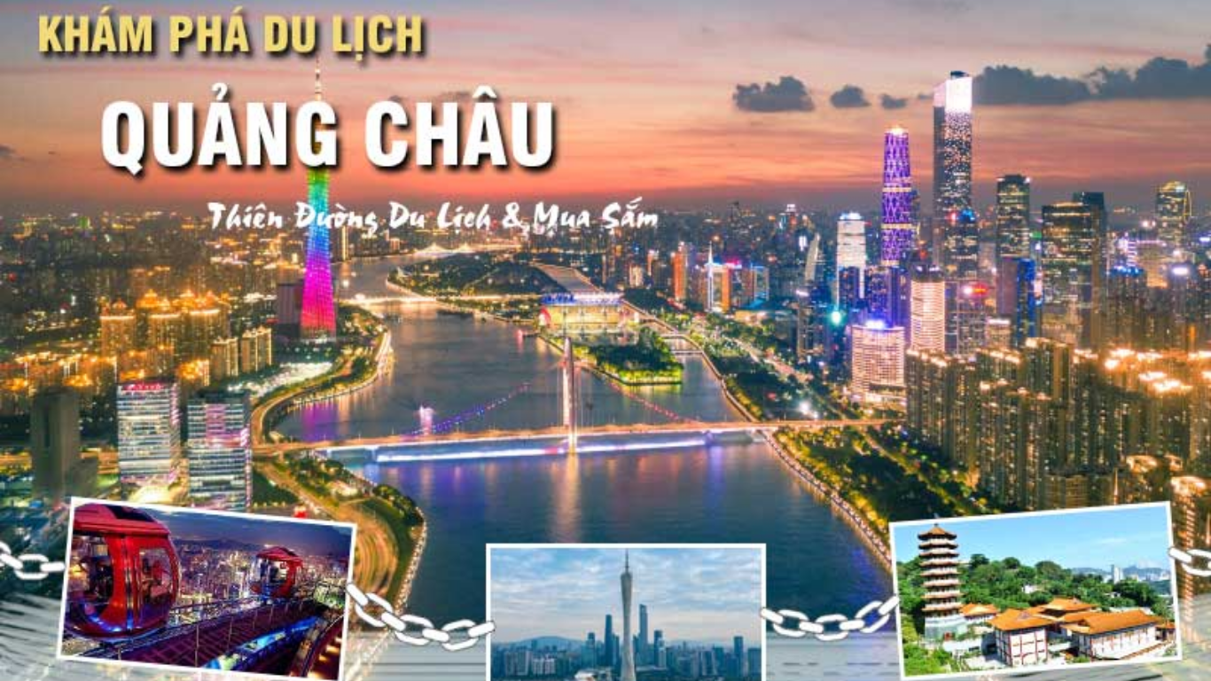 TOUR QUẢNG CHÂU - THẨM QUYẾN MIỀN ĐẤT CỦA SỰ THỊNH VƯỢNG