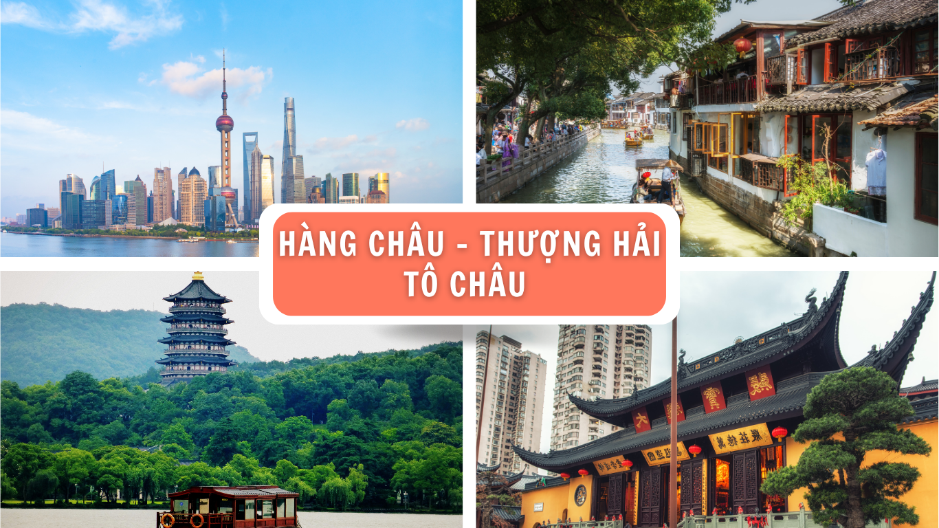 TOUR HÀNG CHÂU - TÔ CHÂU -THƯỢNG HẢI (Đi HÀNG CHÂU về THƯỢNG HẢI)